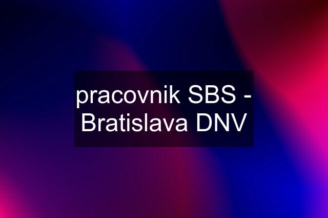 pracovnik SBS - Bratislava DNV