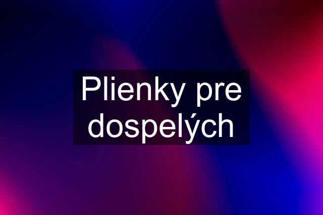 Plienky pre dospelých