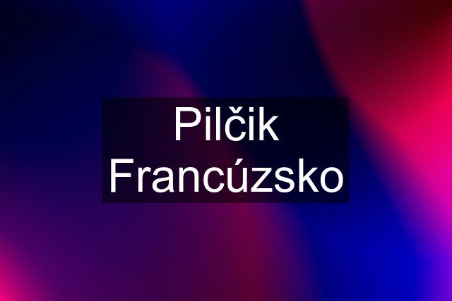 Pilčik Francúzsko