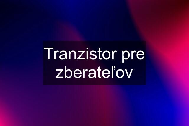 Tranzistor pre zberateľov