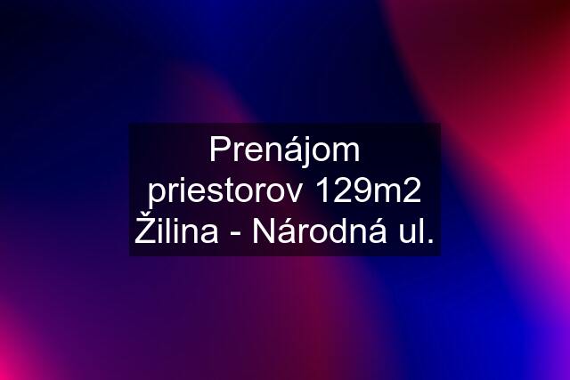 Prenájom priestorov 129m2 Žilina - Národná ul.