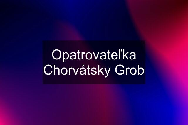 Opatrovateľka Chorvátsky Grob