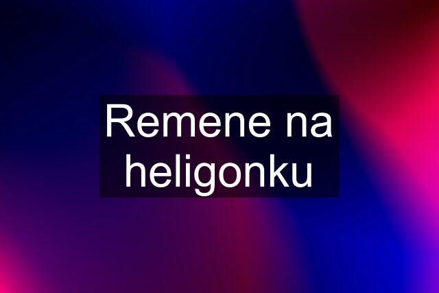 Remene na heligonku