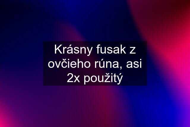 Krásny fusak z ovčieho rúna, asi 2x použitý