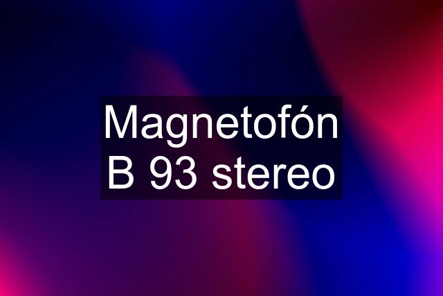 Magnetofón B 93 stereo