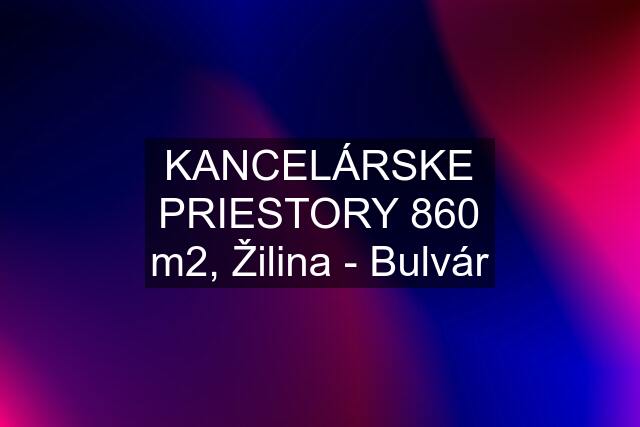 KANCELÁRSKE PRIESTORY 860 m2, Žilina - Bulvár