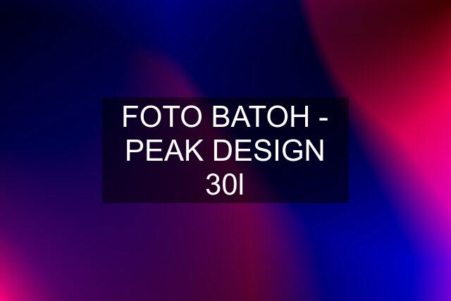 FOTO BATOH - PEAK DESIGN 30l