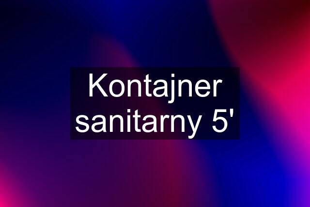 Kontajner sanitarny 5'