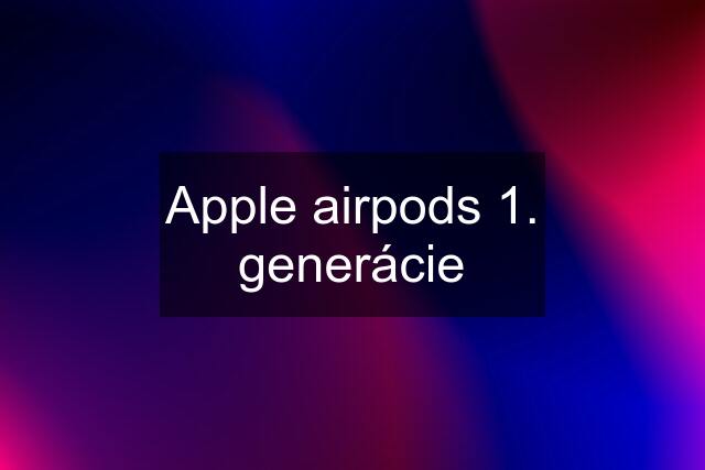 Apple airpods 1. generácie