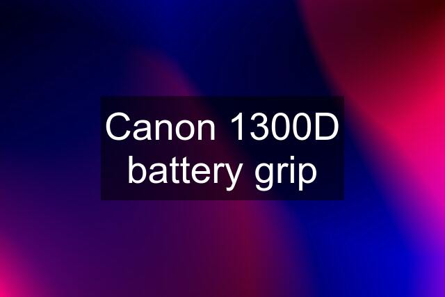 Canon 1300D battery grip