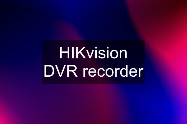 HIKvision DVR recorder