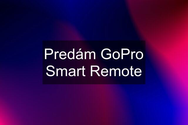 Predám GoPro Smart Remote