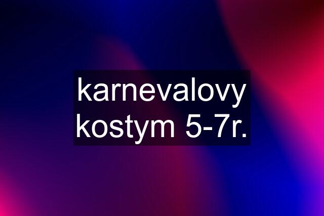 karnevalovy kostym 5-7r.