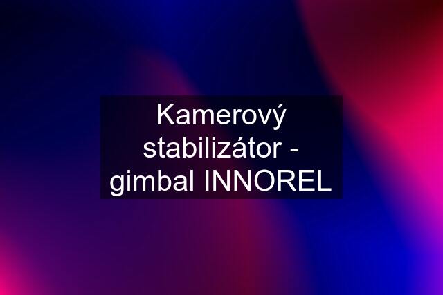 Kamerový stabilizátor - gimbal INNOREL