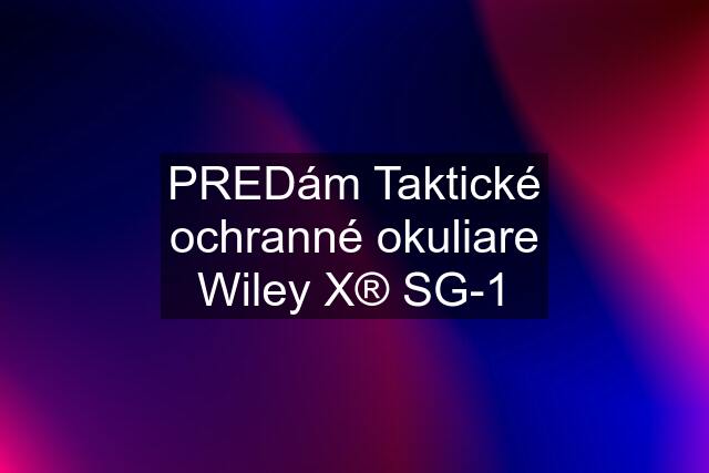 PREDám Taktické ochranné okuliare Wiley X® SG-1