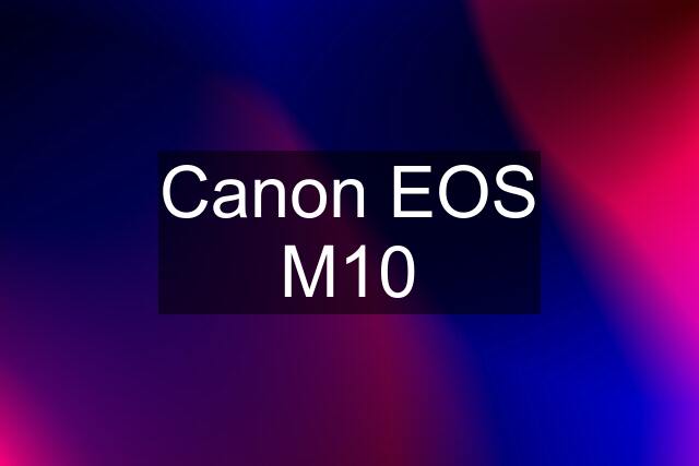 Canon EOS M10