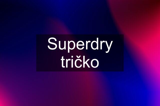 Superdry tričko