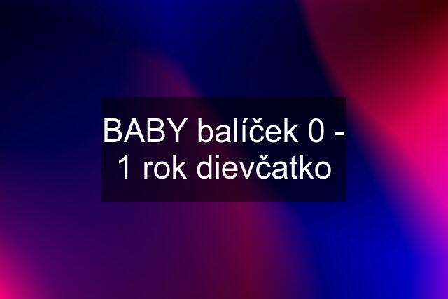 BABY balíček 0 - 1 rok dievčatko