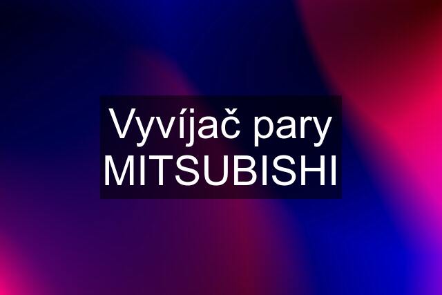 Vyvíjač pary MITSUBISHI