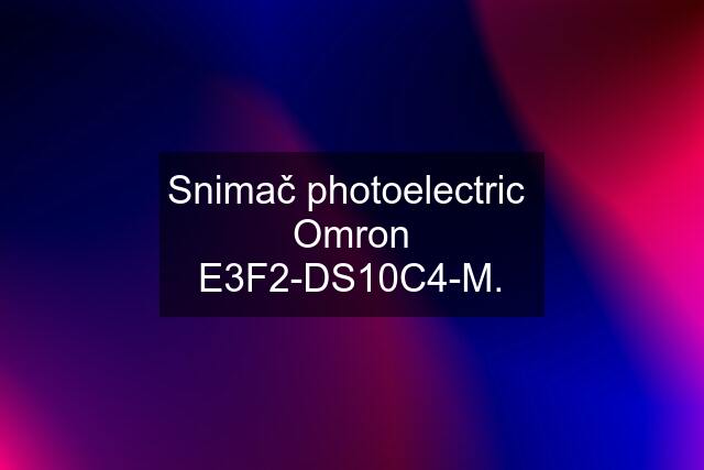 Snimač photoelectric  Omron E3F2-DS10C4-M.