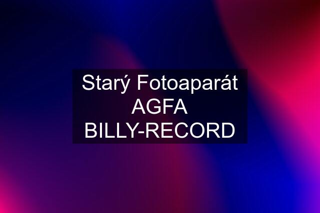 Starý Fotoaparát AGFA BILLY-RECORD