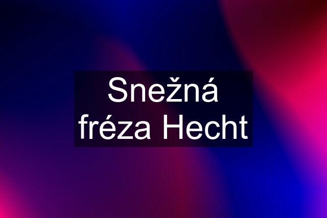 Snežná fréza Hecht