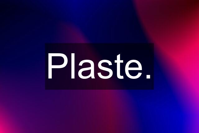 Plaste.