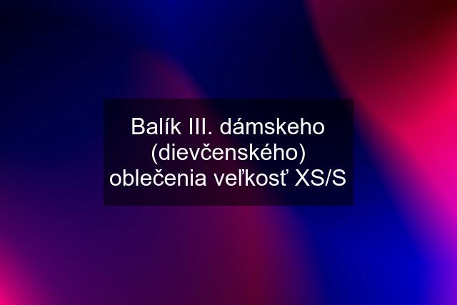 Balík III. dámskeho (dievčenského) oblečenia veľkosť XS/S