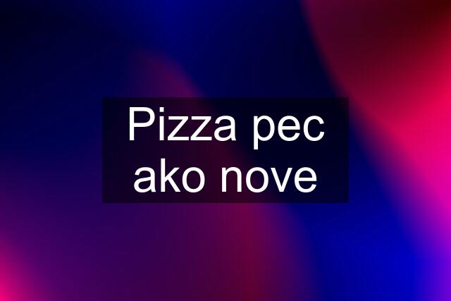 Pizza pec ako nove