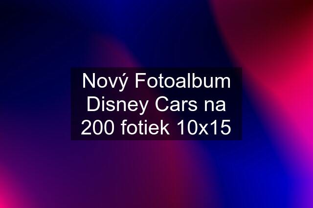 Nový Fotoalbum Disney Cars na 200 fotiek 10x15