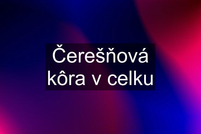 Čerešňová kôra v celku