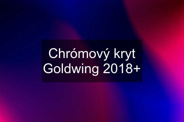 Chrómový kryt Goldwing 2018+