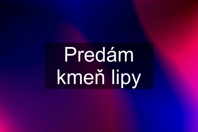 Predám kmeň lipy