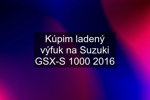 Kúpim ladený výfuk na Suzuki GSX-S 1000 2016