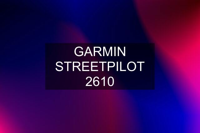 GARMIN STREETPILOT 2610