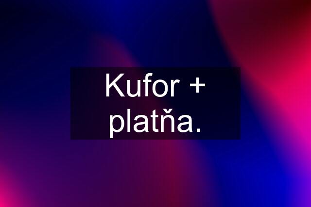 Kufor + platňa.