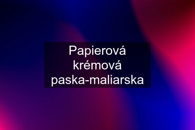 Papierová krémová paska-maliarska