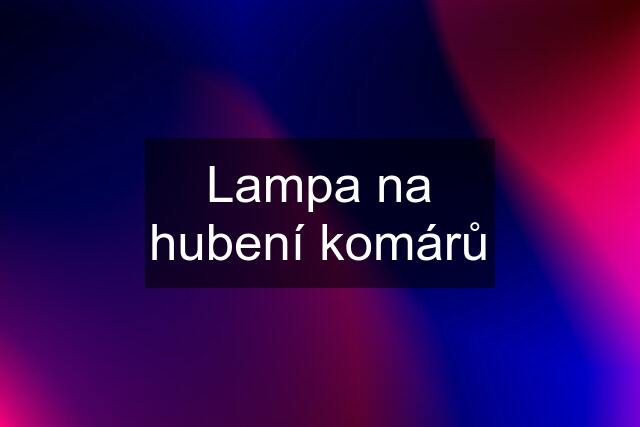 Lampa na hubení komárů