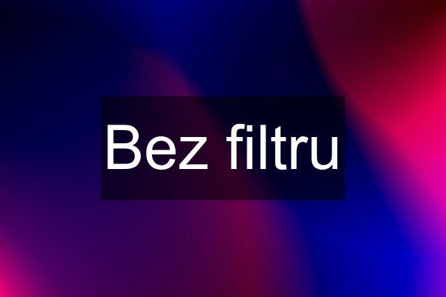 Bez filtru