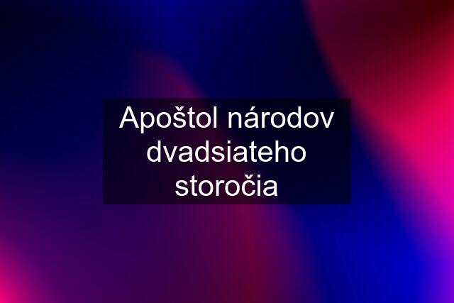 Apoštol národov dvadsiateho storočia