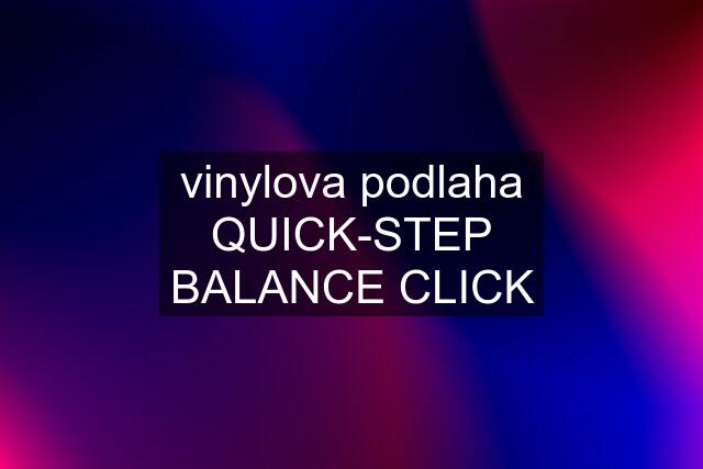 vinylova podlaha QUICK-STEP BALANCE CLICK