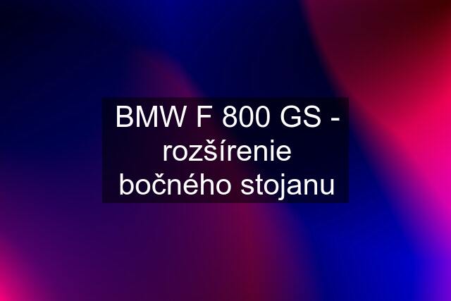 BMW F 800 GS - rozšírenie bočného stojanu