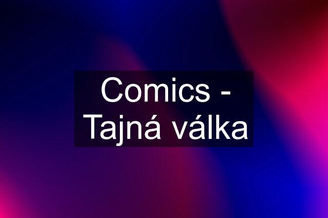 Comics - Tajná válka