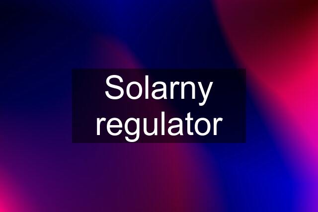 Solarny regulator