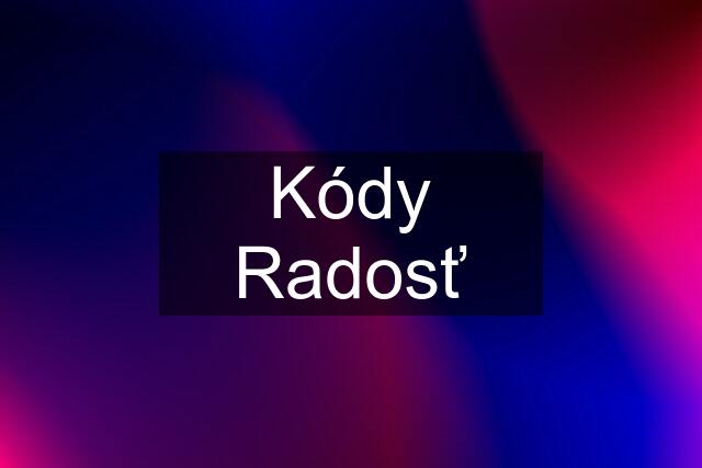 Kódy Radosť