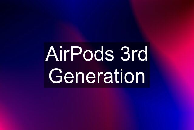 AirPods 3rd Generation