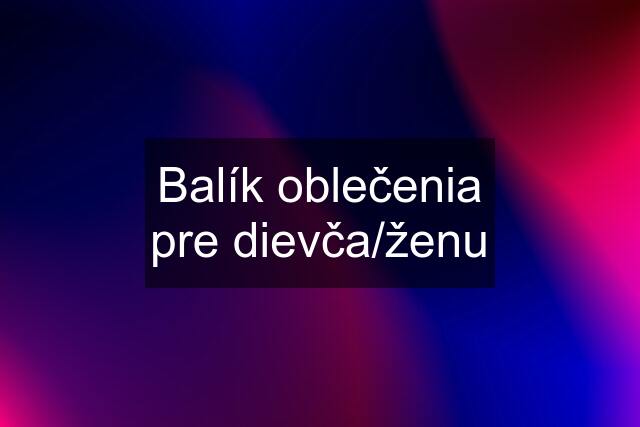 Balík oblečenia pre dievča/ženu