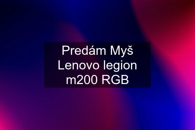 Predám Myš Lenovo legion m200 RGB