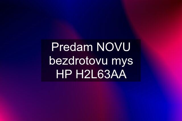 Predam NOVU bezdrotovu mys HP H2L63AA