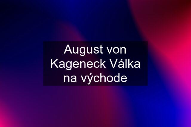 August von Kageneck Válka na východe